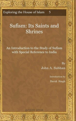 Sufism Its Saints And Shrines An Introduction To The Study Of Sufism With Special Reference To India Exploring The House Of Islam Perceptions Of The Period Of Western Ascendancy 18001949 1st Edition John Subhan