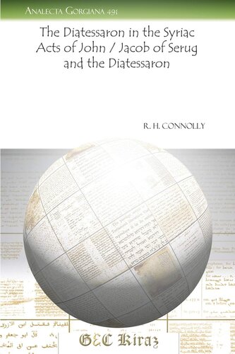 The Diatessaron In The Syriac Acts Of John Jacob Of Serug And The Diatessaron Illustrated R H Connolly