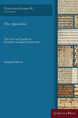 The Apostolos The Acts And Epistles In Byzantine Liturgical Manuscripts Texts And Studies Samuel Gibson