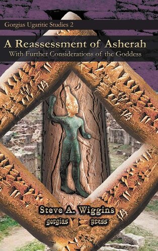 A Reassessment Of Asherah Gorgias Ugaritic Studies Illustrated Steve A Wiggins