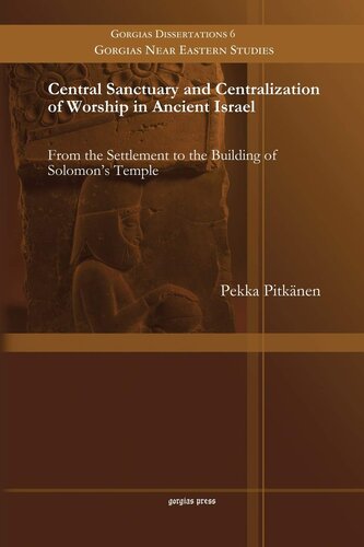Central Sanctuary And Centralization Of Worship In Ancient Israel From The Settlement To The Building Of Solomons Temple Pekka Pitknen