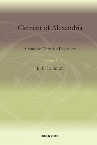 Clement Of Alexandria Vol 1 A Study In Christian Liberalism R B Tollinton