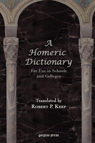 A Homeric Dictionary For Use In Schools And Colleges Greek And English Edition Robert P Keep