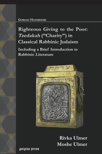 Righteous Giving To The Poor Tzedakah Charity In Classical Rabbinic Judaism Including A Brief Introduction To Rabbinic Literature Rivka Ulmermoshe Ulmer