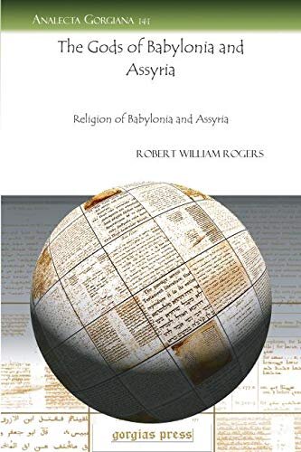 The Gods Of Babylonia And Assyria Analecta Gorgiana 1st Edition Robert Rogers