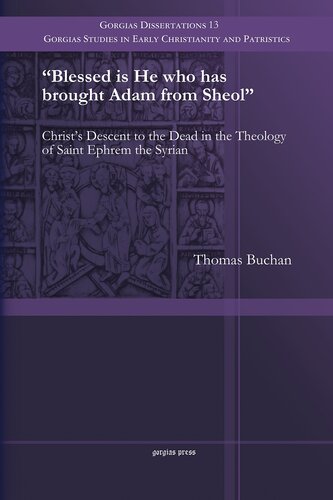 Blessed Is He Who Has Brought Adam From Sheol Christs Descent To The Dead In The Theology Of Saint Ephrem The Syrian Thomas Buchan