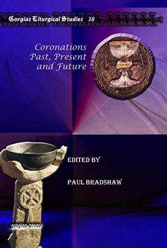 Coronations Past Present And Future Gorgias Liturgical Studies Paul Bradshaw