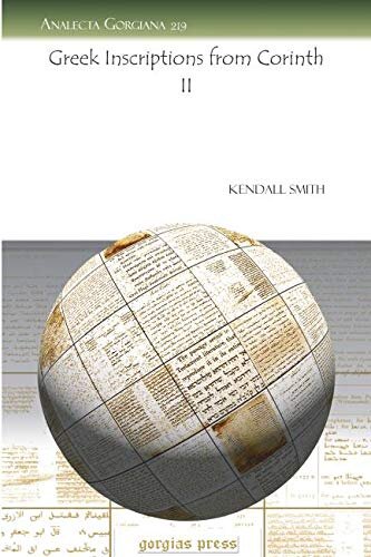 Greek Inscriptions From Corinth Ii Analecta Gorgiana 1st Edition Kendall Ii Smith