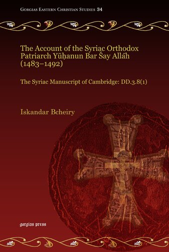 The Account Of The Syriac Orthodox Patriarch Yuhanun Bar Say Allah 14831492 The Syriac Manuscript Of Cambridge Dd381 Iskandar Bcheiry