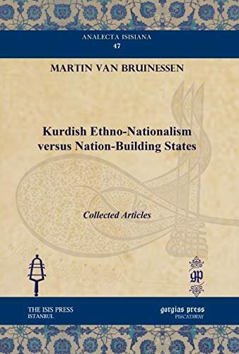 Kurdish Ethnonationalism Versus Nationbuilding States Collected Articles Analecta Isisiana Ottoman And Turkish Studies Martin Van Bruinessen