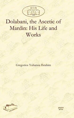 Dolabani The Ascetic Of Mardin His Life And Works Dar Mardin Christian Arabic And Syriac Studies From The Middle East Gregorios Ibrahim