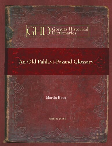 An Old Pahlavipazand Glossary Edited With An Alphabetical Index Gorgias Historical Dictionaries Martin Haug