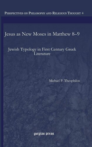 Jesus As New Moses In Matthew 89 Gorgias Studies In Philosophy And Theology Michael Theophilos