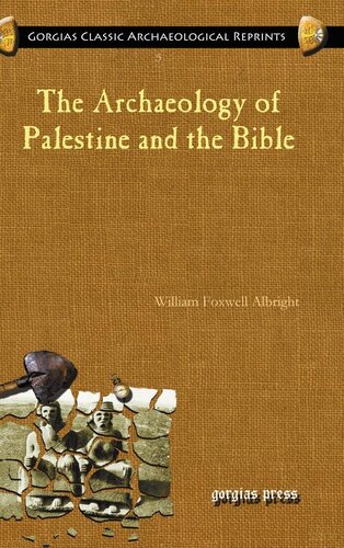 The Archaeology Of Palestine And The Bible Gorgias Classic Archaeological Reprints 5 1st Edition William Albright
