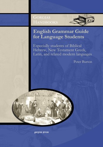 English Grammar Guide For Students Of Biblical Hebrew New Testament Greek Latin And Related Modern Languages Peter Burton