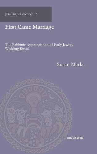 First Came Marriage Judaism In Context 1st Edition Susan Marks