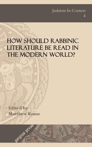 How Should Rabbinic Literature Be Read In The Modern World Judaism In Context Gorgias Press Ed Matthew Kraus