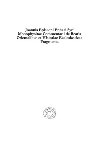 Joannis Episcopi Ephesi Syri Monophysitae Commentarii De Beatis Orientalibus Et Historiae Ecclesiasticae Fragmenta W J Van Douwen J P N Land