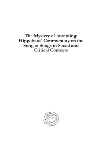 The Mystery Of Anointing Hippolytus Commentary On The Song Of Songs In Social And Critical Contexts Texts Translations And Comprehensive Study Yancy Smith