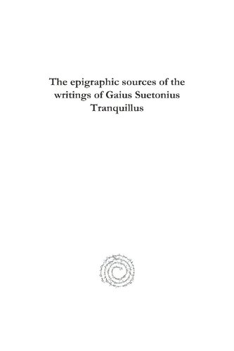 The Epigraphic Sources Of The Writings Of Gaius Suetonius Tranquillus Walter Dennison