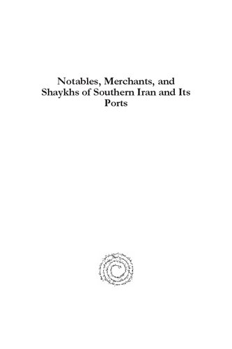 Notables Merchants And Shaykhs Of Southern Iran And Its Ports Politics And Trade Of The Persian Gulf Region Ad 17291789 Thomas M Ricks