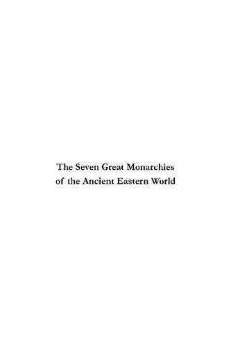The Seven Great Monarchies Of The Ancient Eastern World Or The History Geography And Antiquities Of Chaldea Assyria Babylon Media Persia Parthia And Sassanian Or New Persian Empire V13 George Rawlinson