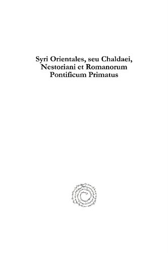 Syri Orientales Seu Chaldaei Nestoriani Et Romanorum Pontificum Primatus George Ebedjesu Khayyath