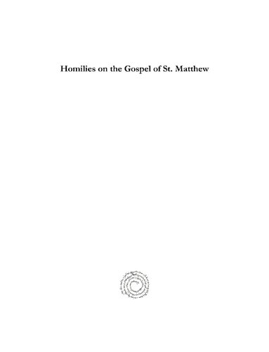 Homilies On The Gospel Of St Matthew Part I Homilies 125 John Chrysostom George Prevost