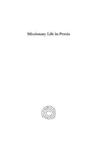 Missionary Life In Persia Being Glimpses At A Quarter Of A Century Of Labors Among The Nestorian Christians Justin Perkins John Pierre Ameer