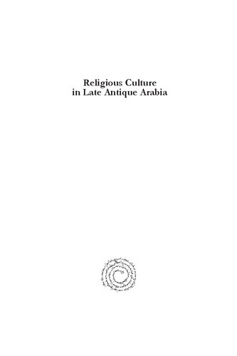 Religious Culture In Late Antique Arabia Selected Studies On The Late Antique Religious Mind Kirill Dmitriev
