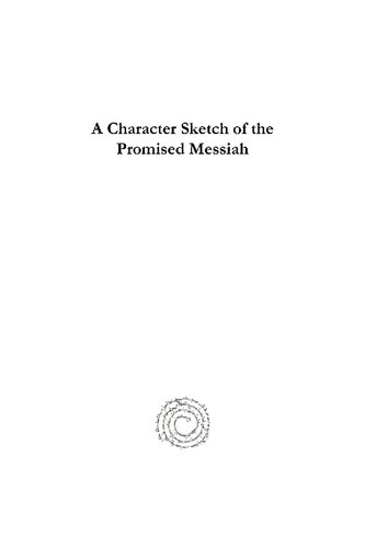 A Character Sketch Of The Promised Messiah Being An Epistle Of Hazrat Maulvi Abdul Karim To The Members Of The Ahmadiyya Community Maulve Abdul Karim