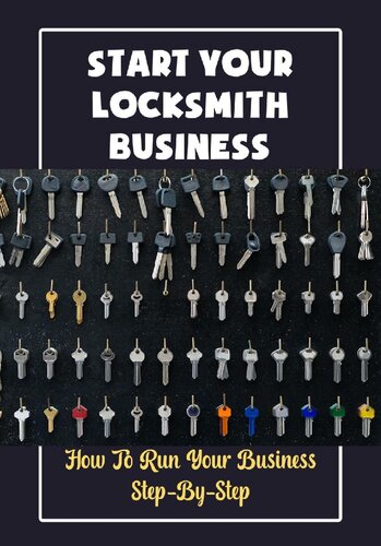 Start Your Locksmith Business How To Run Your Business Stepbystep Mariano Stillion