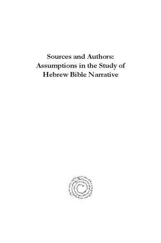 Sources And Authors Assumptions In The Study Of Hebrew Bible Narrative Noel Weeks