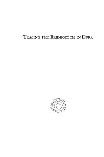 Tracing The Bridegroom In Dura The Bridal Initiation Service Of The Duraeuropos Christian Baptistery As Early Evidence Of The Use Of Images In Christian And Byzantine Worship Gerasimos P Pagoulatos