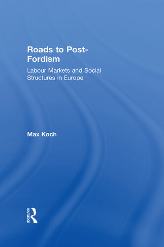 Roads To Postfordism Labour Markets And Social Structures In Europe Max Koch