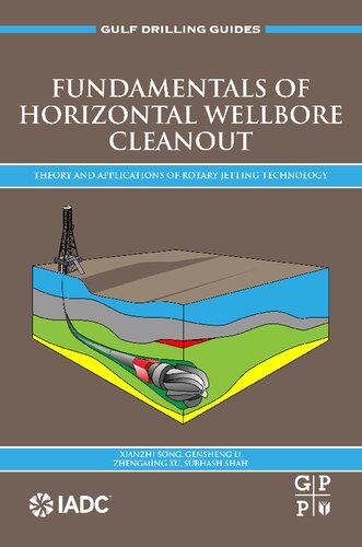 Fundamentals Of Horizontal Wellbore Cleanout Theory And Applications Of Rotary Jetting Technology Gulf Drilling Guides 1st Edition Xianzhi Song