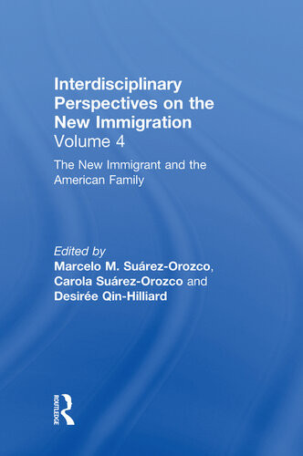 The New Immigrant And The American Family Interdisciplinary Perspectives On The New Immigration Vol4 Marcelo M Surezorozco Carola Surezorozco Desire Baolian Qinhilliard