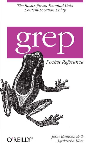 Grep Pocket Reference A Quick Pocket Reference For A Utility Every Unix User Needs Pocket Reference Oreilly 1st Edition John Bambenek