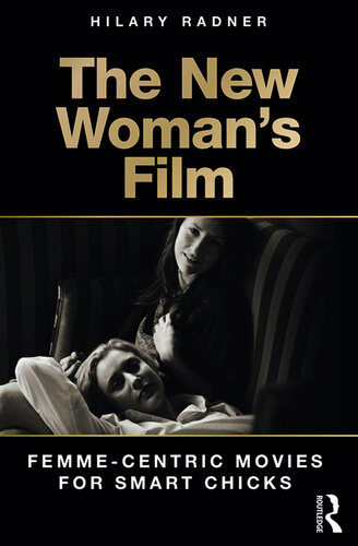 The New Womans Film Femmecentric Movies For Smart Chicks Hilary Radner