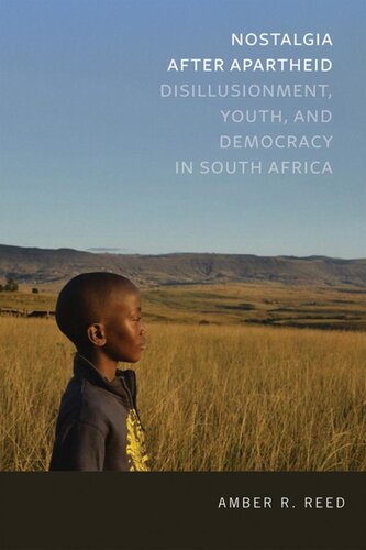 Nostalgia After Apartheid Disillusionment Youth And Democracy In South Africa Amber R Reed