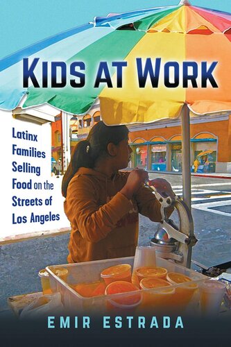 Kids At Work Latinx Families Selling Food On The Streets Of Los Angeles Emir Estrada
