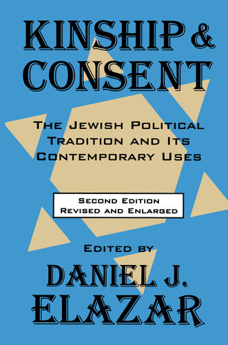 Kinship And Consent Jewish Political Tradition And Its Contemporary Uses Daniel J Elazar