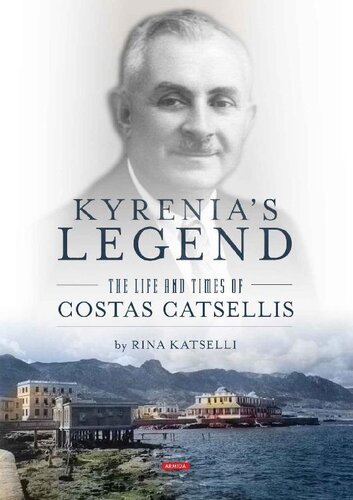 Kyrenias Legend The Life And Times Of Costas Catsellis Rina Katselli