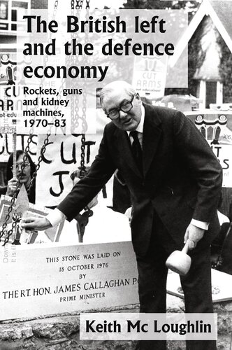 The British Left And The Defence Economy Rockets Guns And Kidney Machines 197083 Keith Mc Loughlin