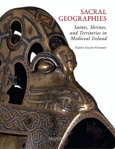 Sacral Geographies Saints Shrines And Territory In Medieval Ireland Karen Eileen Overbey