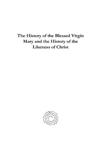 The History Of The Blessed Virgin Mary And The History Of The Likeness Of Christ The Syriac Texts Edited With English Translations Volume 1 E A Wallis Budge