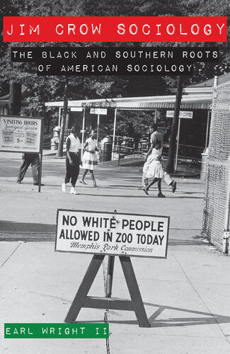 Jim Crow Sociology The Black And Southern Roots Of American Sociology Earl Wright