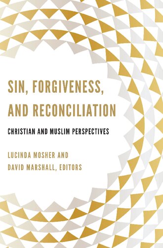 Sin Forgiveness And Reconciliation Christian And Muslim Perspectives Lucinda Mosher David Marshall