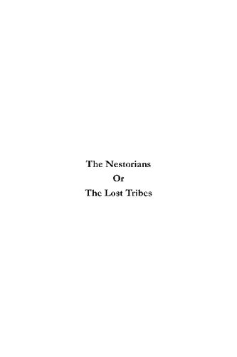 The Nestorians Or The Lost Tribes Containing Evidence Of Their Identity An Account Of Their Manners Customs And Ceremonies Asahel Grant