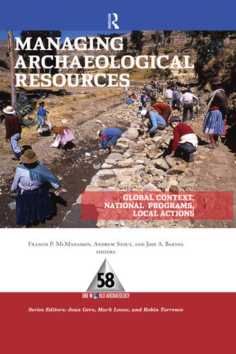 Managing Archaeological Resources Global Context National Programs Local Actions Francis P Mcmanamon Andrew Stout Jodi A Barnes